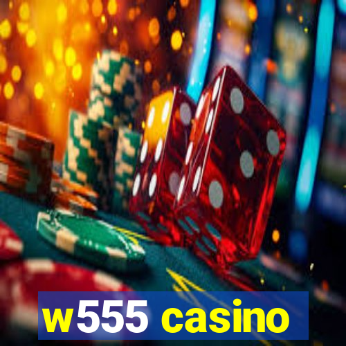w555 casino